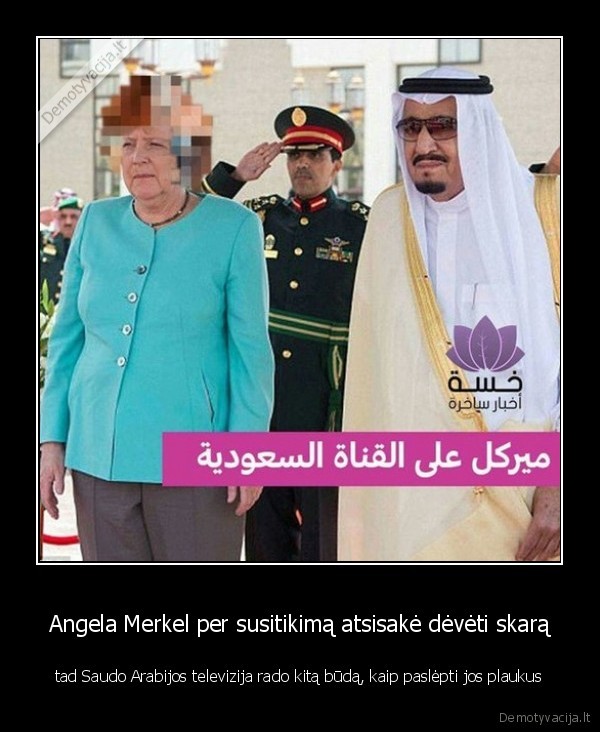 Angela Merkel per susitikima atsisake deveti skara tad Saudo Arabijos televizija rado kita buda kaip paslepti jos plaukus