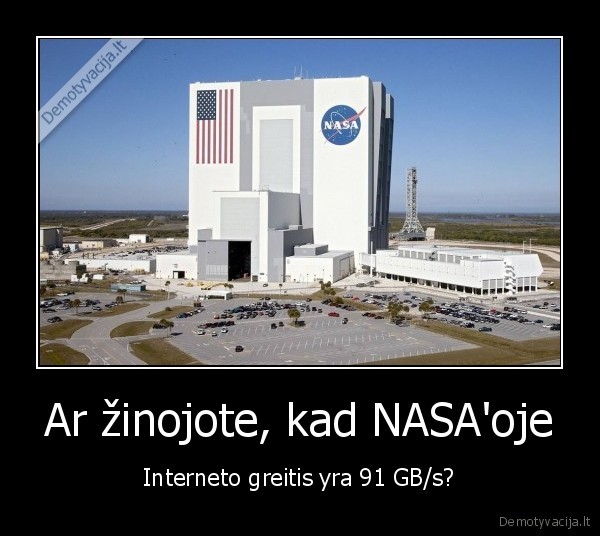 Ar zinojote kad NASAoje Interneto greitis yra 91 GBs