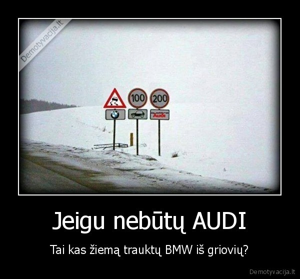 Jeigu nebutu AUDI Tai kas ziema trauktu BMW is grioviu