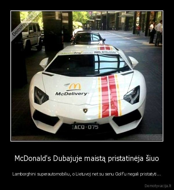 McDonalds Dubajuje maista pristatineja siuo Lamborghini superautomobiliu o Lietuvoj net su senu Golfu negali pristatyti