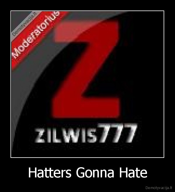 zilwis777,hatters,gonna,hate,lolnope