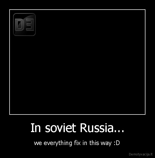 In soviet Russia...