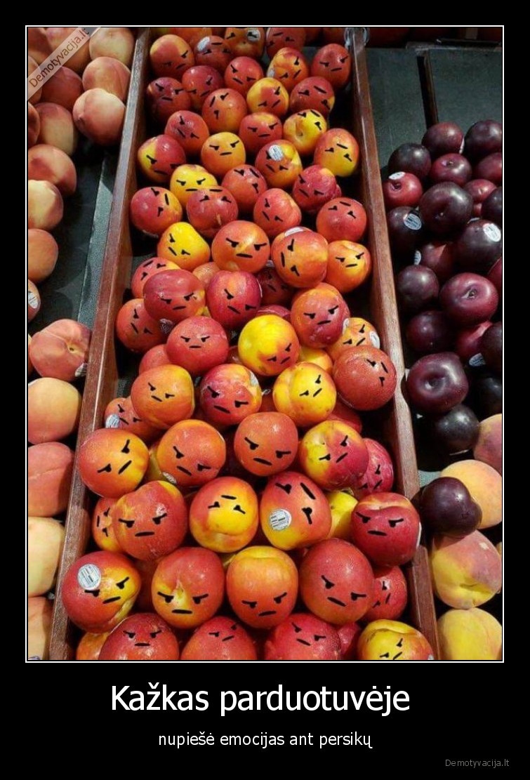 Kazkas parduotuveje nupiese emocijas ant persiku