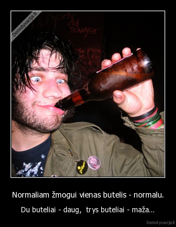 Normaliam žmogui vienas butelis - normalu.