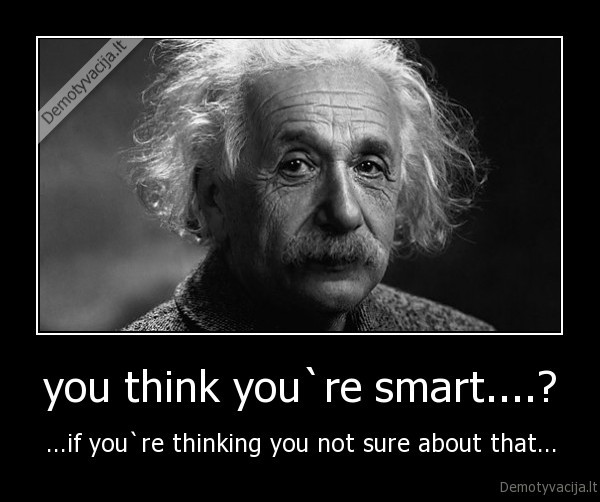 you think you`re smart....?