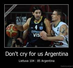 Don't cry for us Argentina - Lietuva 104 : 85 Argentina