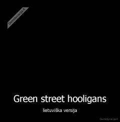 Green street hooligans - lietuviška versija